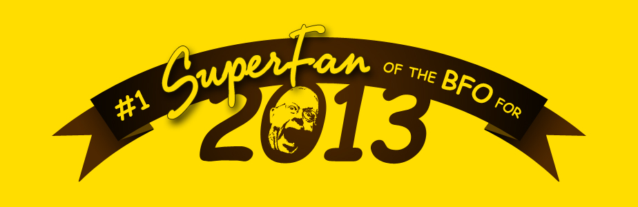 #1 SuperFan of the BFO for 2013 Contest